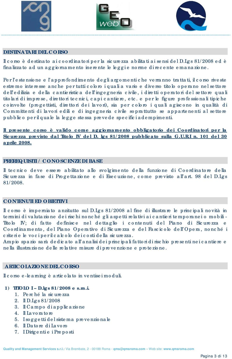 edilizia e della cantieristica dell ingegneria civile, i diretti operatori del settore quali titolari di imprese, direttori tecnici, capi cantiere, etc.