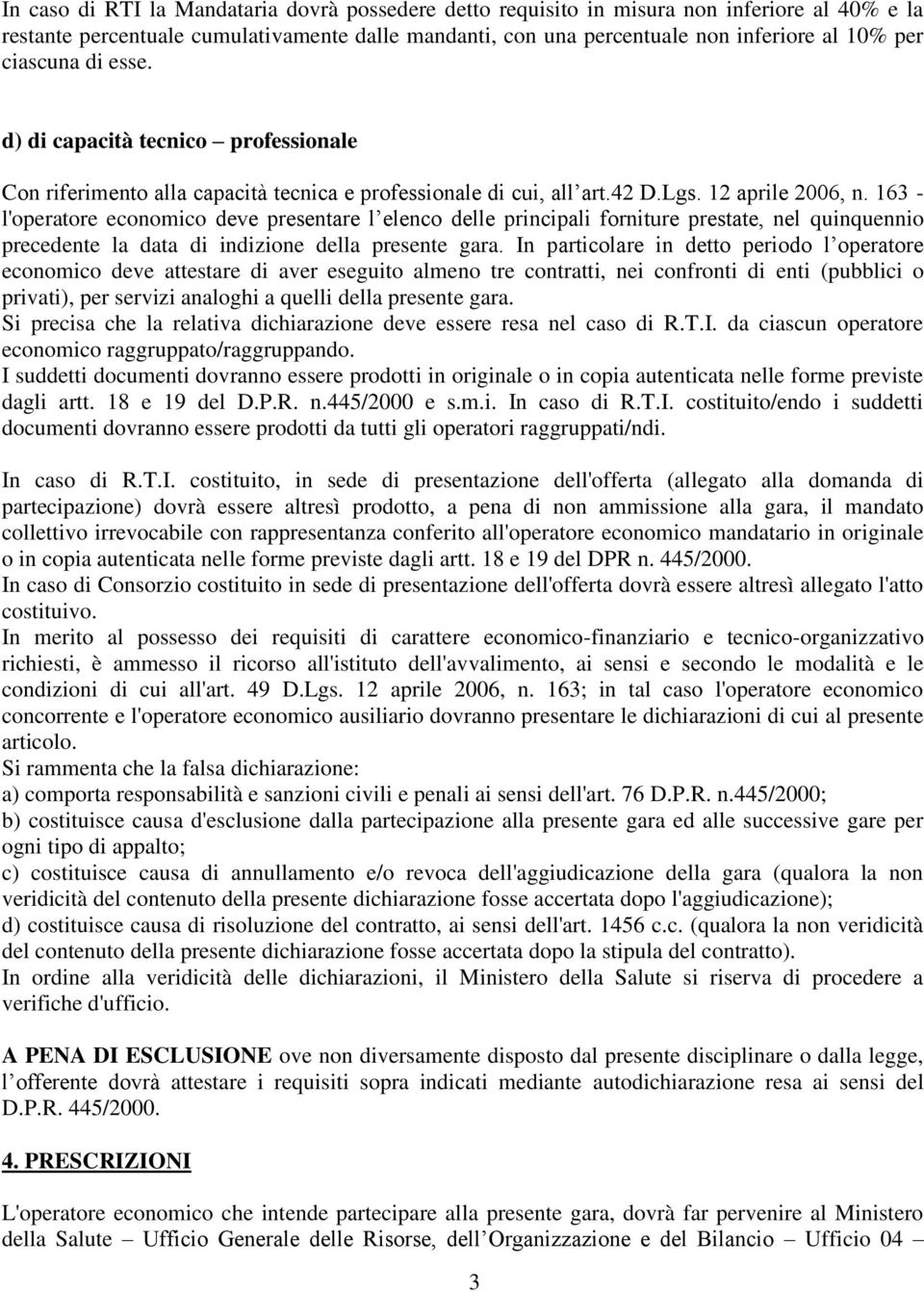 163 - l'operatore economico deve presentare l elenco delle principali forniture prestate, nel quinquennio precedente la data di indizione della presente gara.