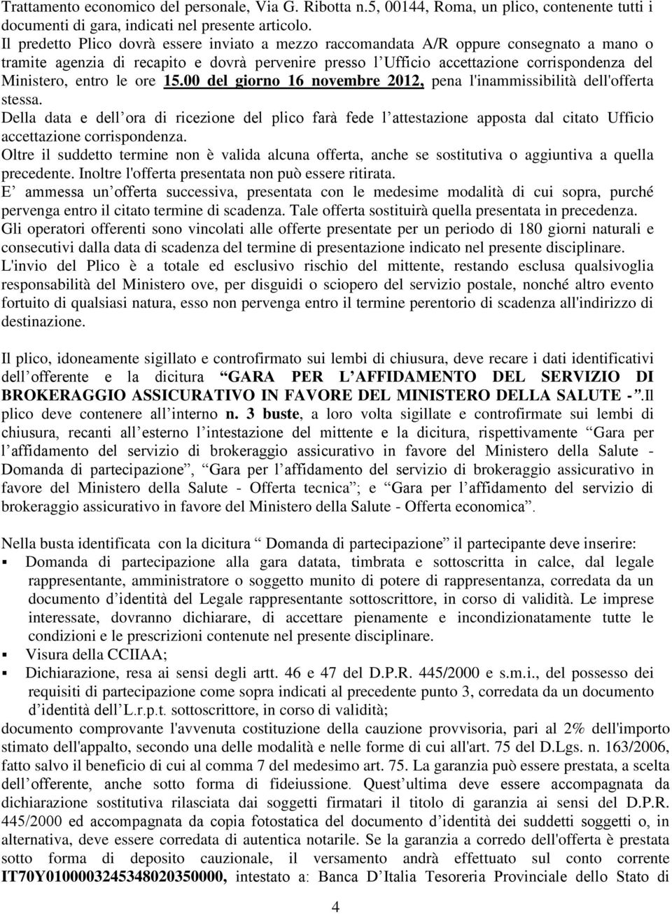 entro le ore 15.00 del giorno 16 novembre 2012, pena l'inammissibilità dell'offerta stessa.