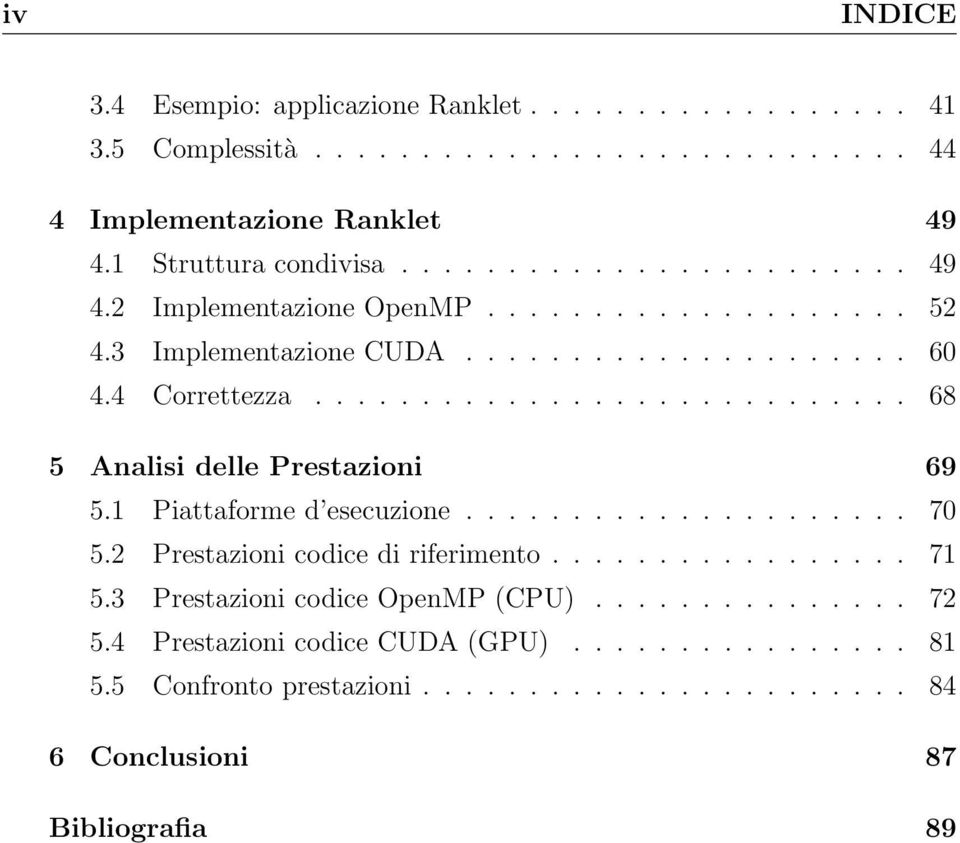 ........................... 68 5 Analisi delle Prestazioni 69 5.1 Piattaforme d esecuzione..................... 70 5.2 Prestazioni codice di riferimento................. 71 5.