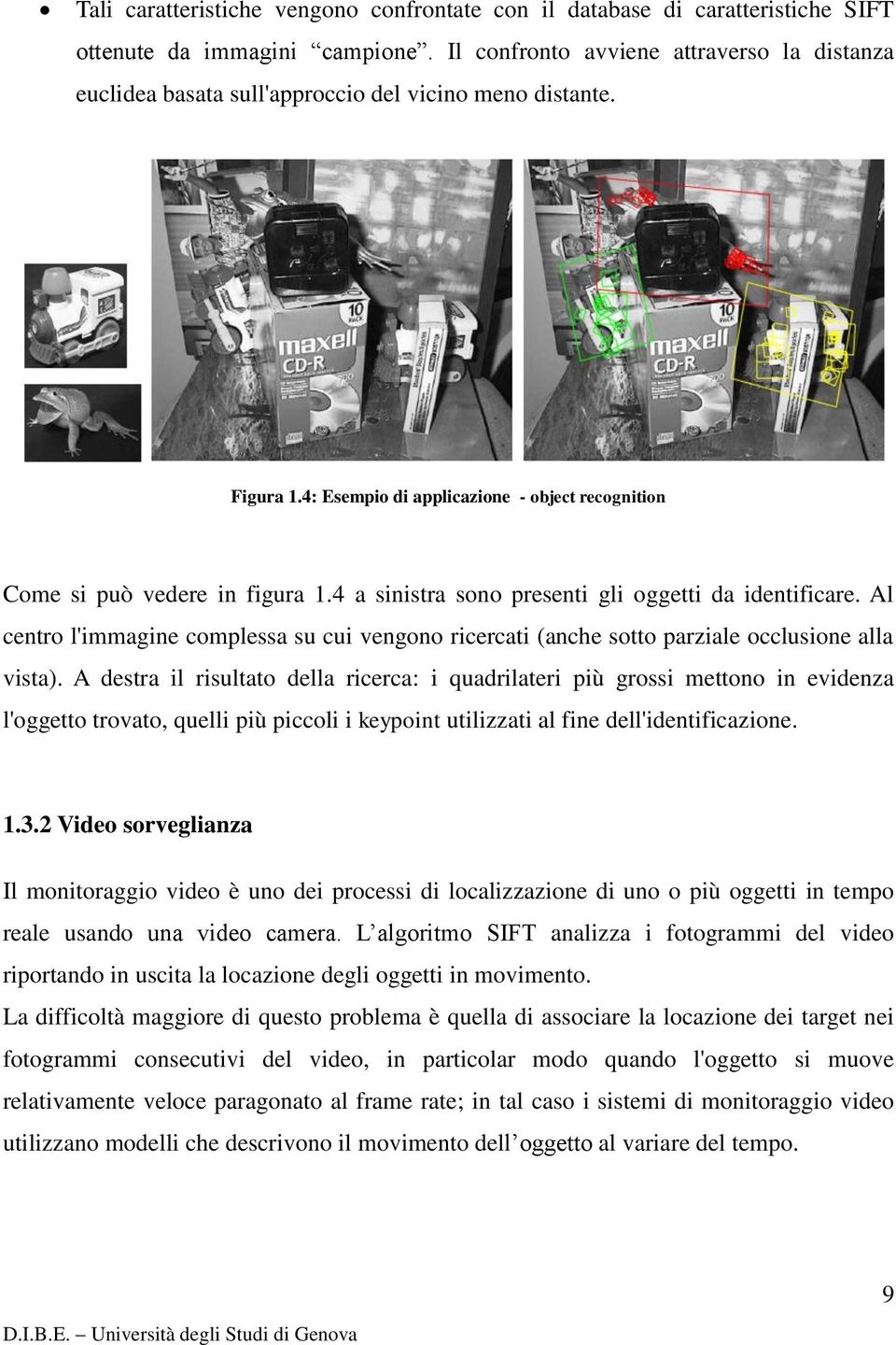 4 a sinistra sono presenti gli oggetti da identificare. Al centro l'immagine complessa su cui vengono ricercati (anche sotto parziale occlusione alla vista).