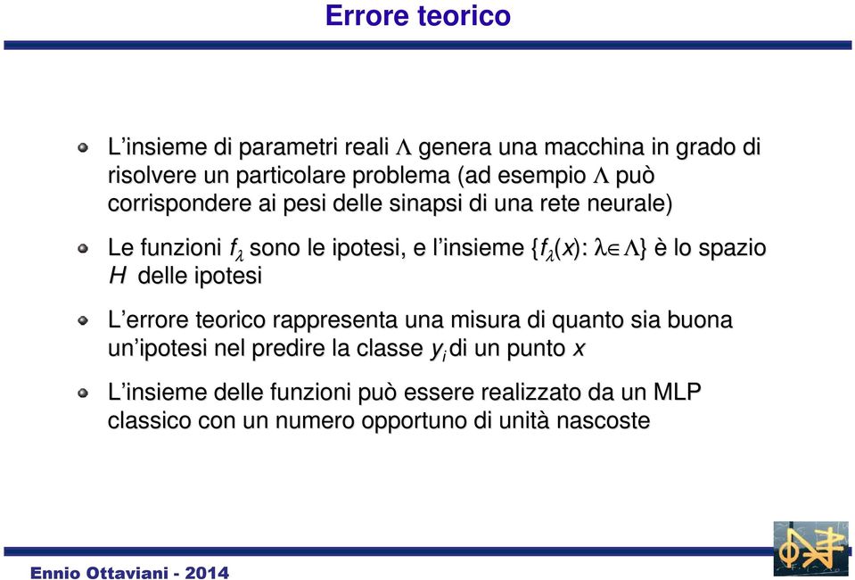 Λ} è lo spazio H delle ipotesi L errore teorico rappresenta una misura di quanto sia buona un ipotesi nel predire la classe