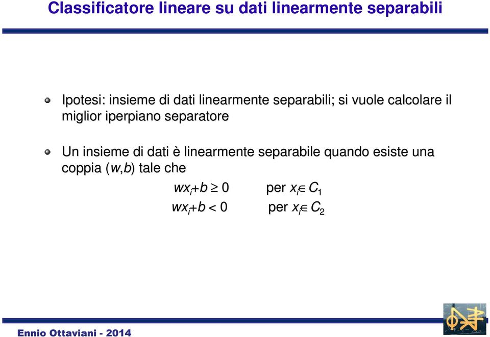 iperpiano separatore Un insieme di dati è linearmente separabile quando