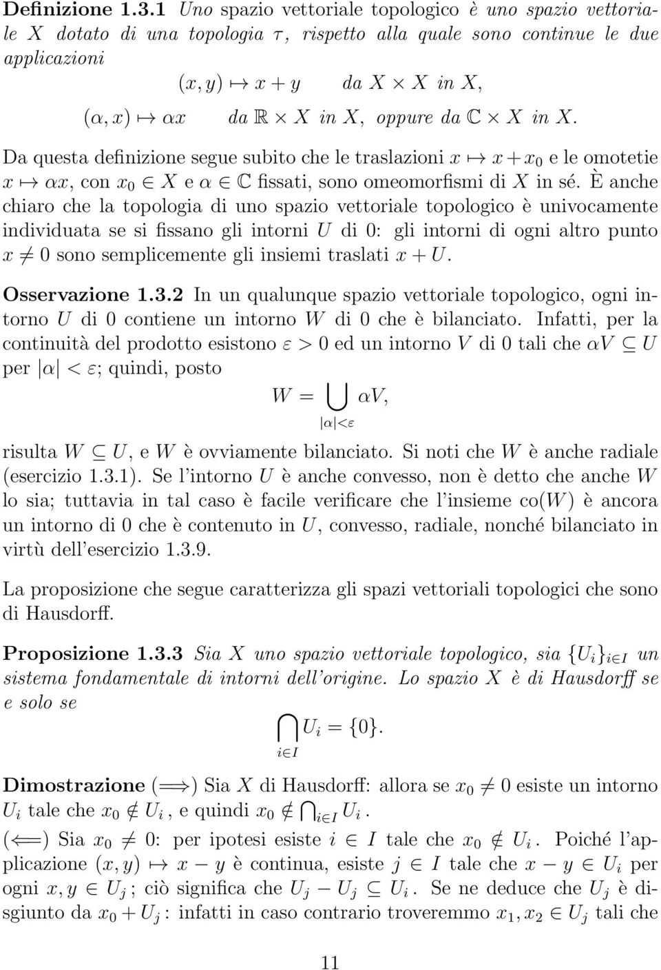 da C X in X. Da questa definizione segue subito che le traslazioni x x + x 0 e le omotetie x αx, con x 0 X e α C fissati, sono omeomorfismi di X in sé.