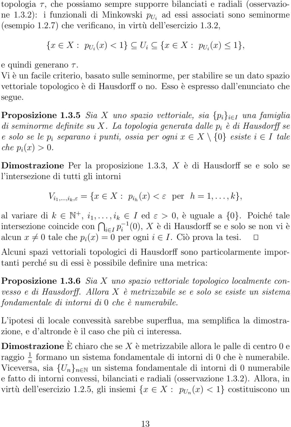 Esso è espresso dall enunciato che segue. Proposizione 1.3.5 Sia X uno spazio vettoriale, sia {p i } i I una famiglia di seminorme definite su X.