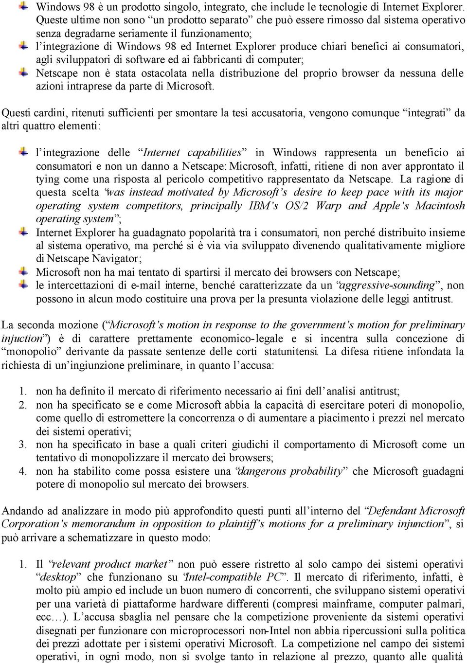 benefici ai consumatori, agli sviluppatori di software ed ai fabbricanti di computer; Netscape non è stata ostacolata nella distribuzione del proprio browser da nessuna delle azioni intraprese da