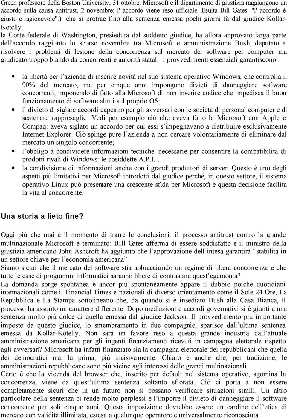 la Corte federale di Washington, presieduta dal suddetto giudice, ha allora approvato larga parte dell'accordo raggiunto lo scorso novembre tra Microsoft e amministrazione Bush, deputato a risolvere