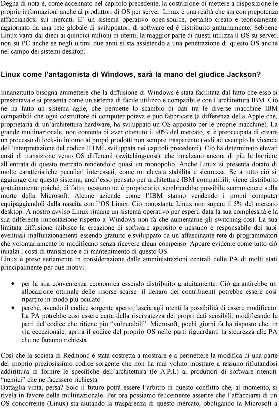 E un sistema operativo open-source, pertanto creato e teoricamente aggiornato da una rete globale di sviluppatori di software ed è distribuito gratuitamente.