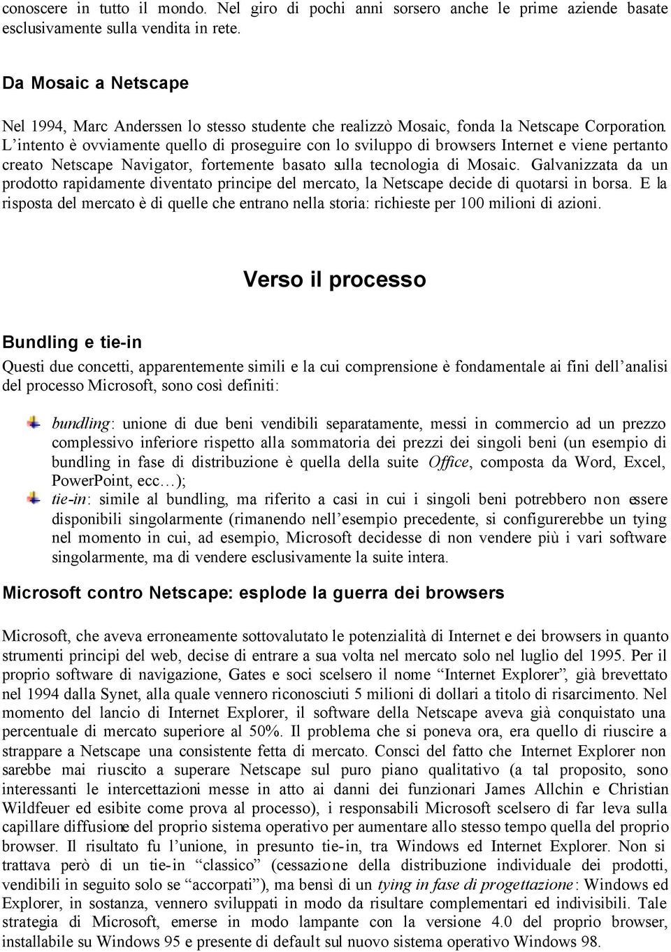 L intento è ovviamente quello di proseguire con lo sviluppo di browsers Internet e viene pertanto creato Netscape Navigator, fortemente basato sulla tecnologia di Mosaic.