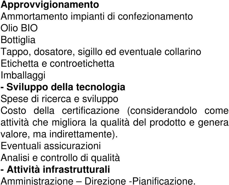 certificazione (considerandolo come attività che migliora la qualità del prodotto e genera valore, ma indirettamente).