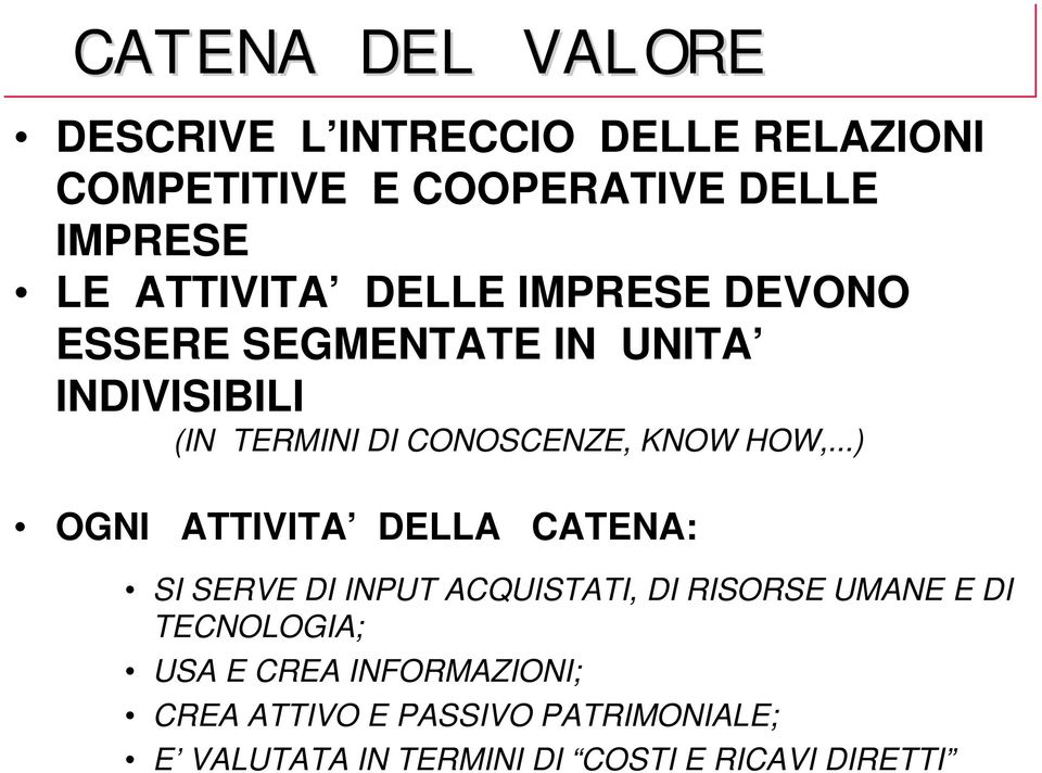 HOW,...) OGNI ATTIVITA DELLA CATENA: SI SERVE DI INPUT ACQUISTATI, DI RISORSE UMANE E DI TECNOLOGIA;