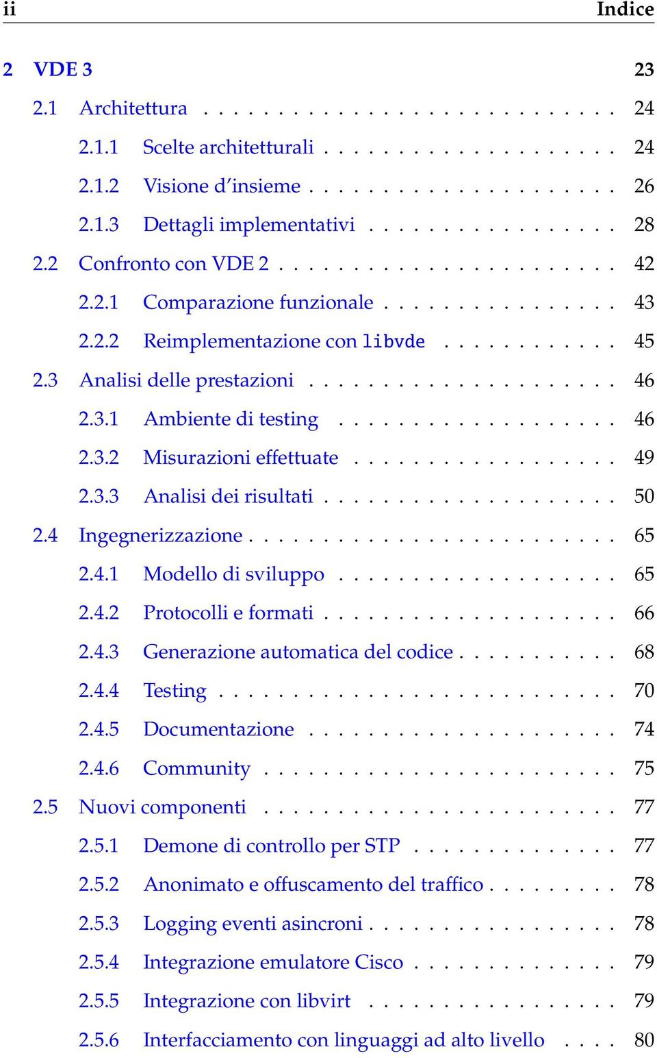 .................... 46 2.3.1 Ambiente ditesting................... 46 2.3.2 Misurazionieffettuate.................. 49 2.3.3 Analisi dei risultati.................... 50 2.4 Ingegnerizzazione......................... 65 2.