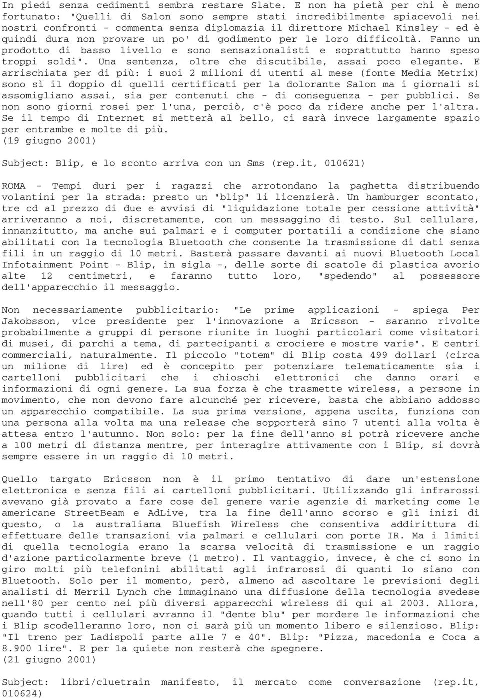 non provare un po' di godimento per le loro difficoltà. Fanno un prodotto di basso livello e sono sensazionalisti e soprattutto hanno speso troppi soldi".