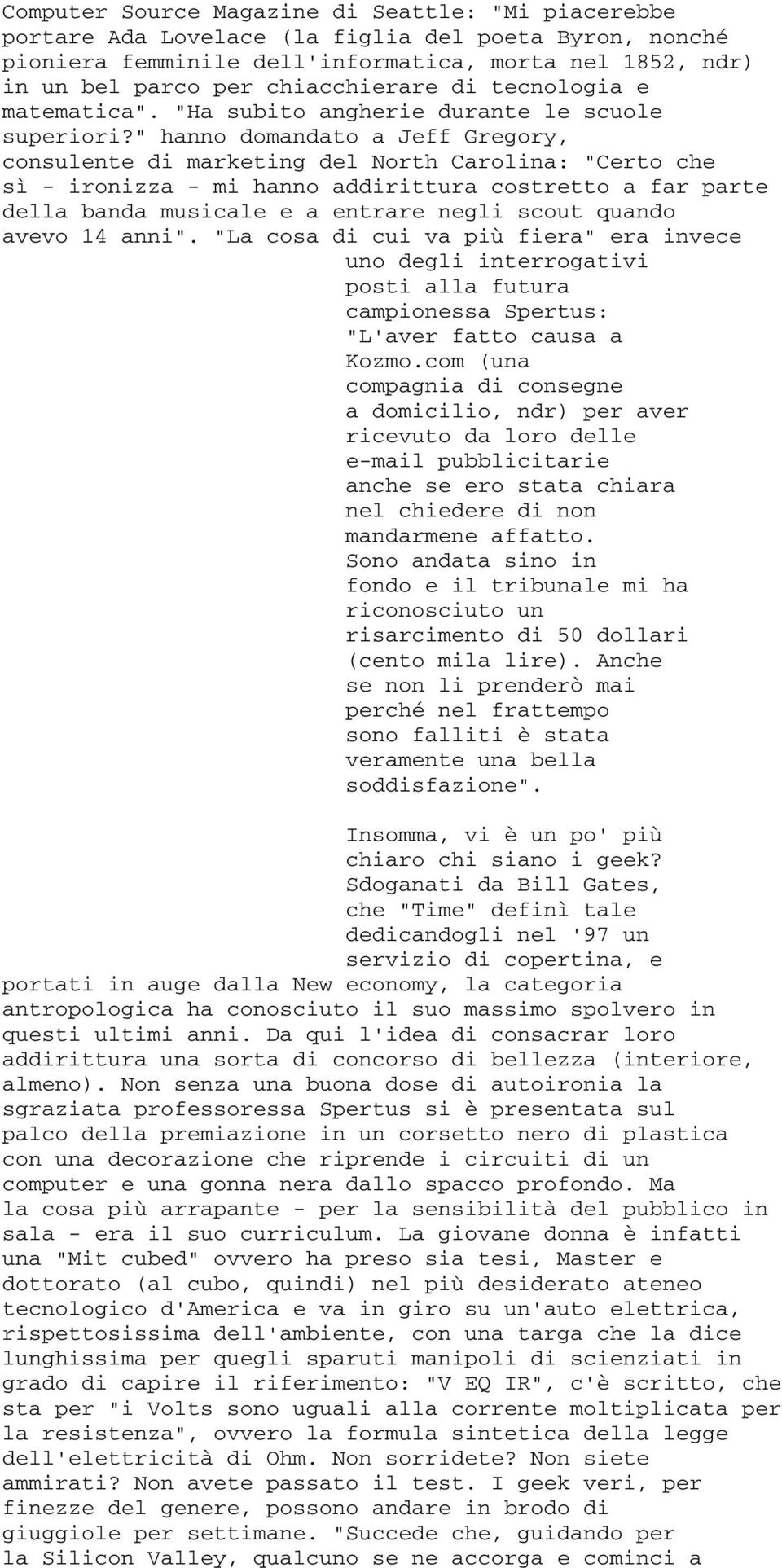 " hanno domandato a Jeff Gregory, consulente di marketing del North Carolina: "Certo che sì - ironizza - mi hanno addirittura costretto a far parte della banda musicale e a entrare negli scout quando