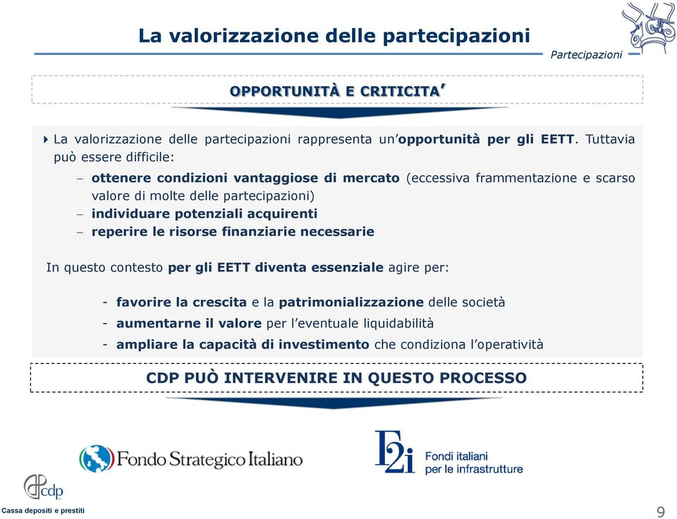 potenziali acquirenti reperire le risorse finanziarie necessarie In questo contesto per gli EETT diventa essenziale agire per: - favorire la crescita e la