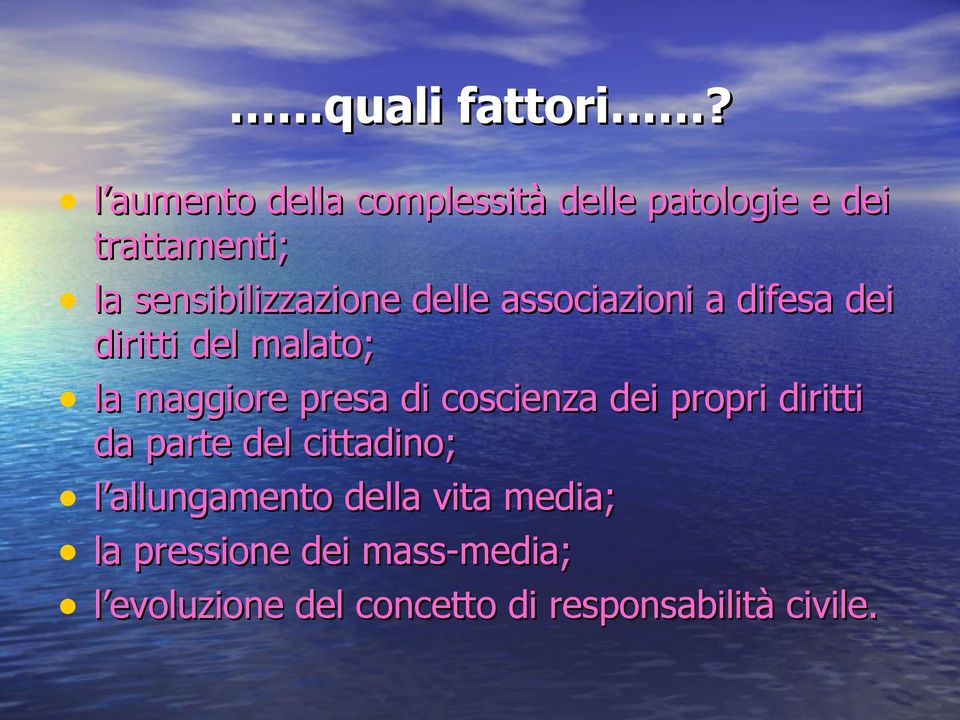 delle associazioni a difesa dei diritti del malato; la maggiore presa di coscienza