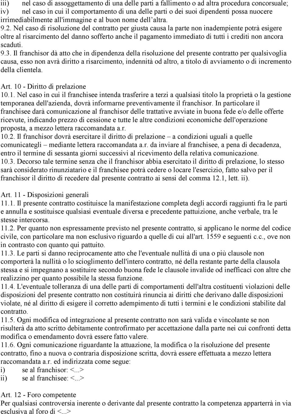 Nel caso di risoluzione del contratto per giusta causa la parte non inadempiente potrà esigere oltre al risarcimento del danno sofferto anche il pagamento immediato di tutti i crediti non ancora