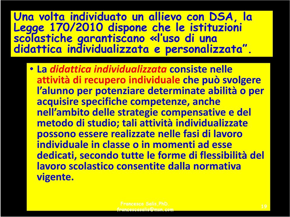 La didattica individualizzataconsiste nelle attività di recupero individualeche può svolgere l alunno per potenziare determinate abilità o per acquisire