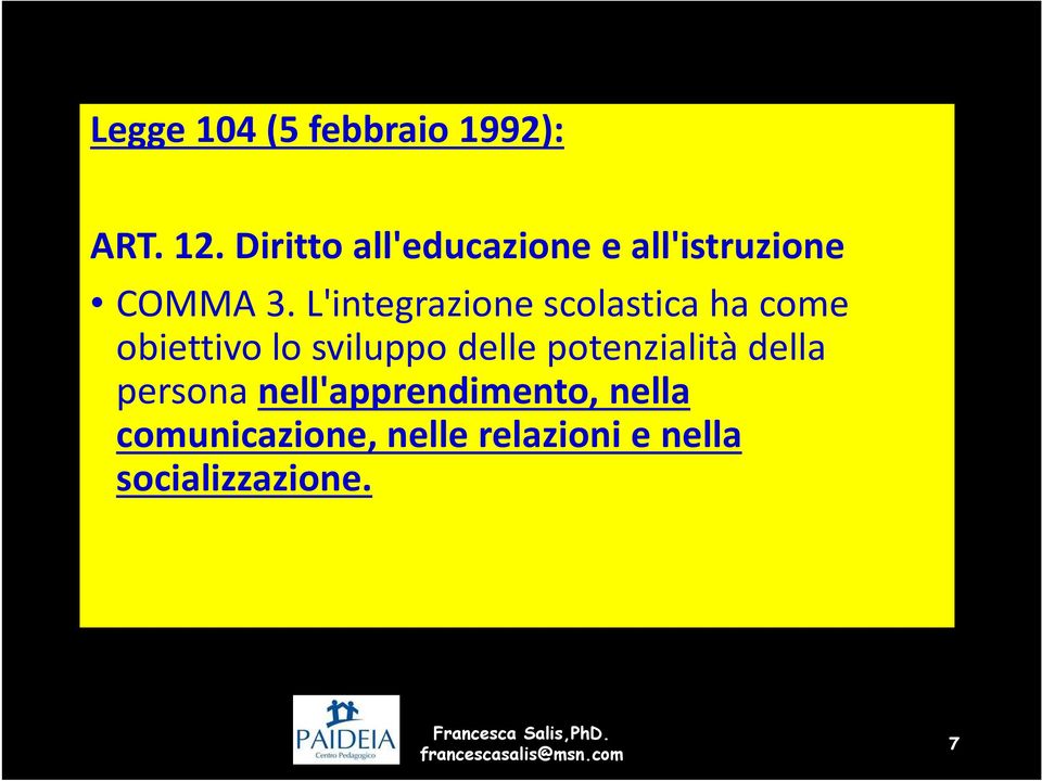 L'integrazione scolastica ha come obiettivo lo sviluppo delle