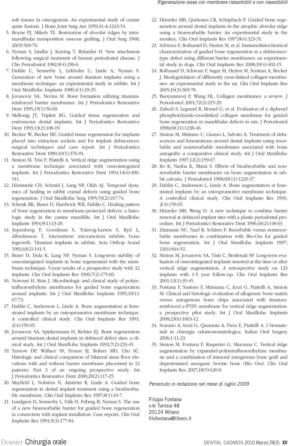 New attachment following surgical treatment of human periodontal disease. J Clin Periodontol 1982;9(4):290-6. 7. Dahlin C, Sennerby L, Lekholm U, Linde A, Nyman S.