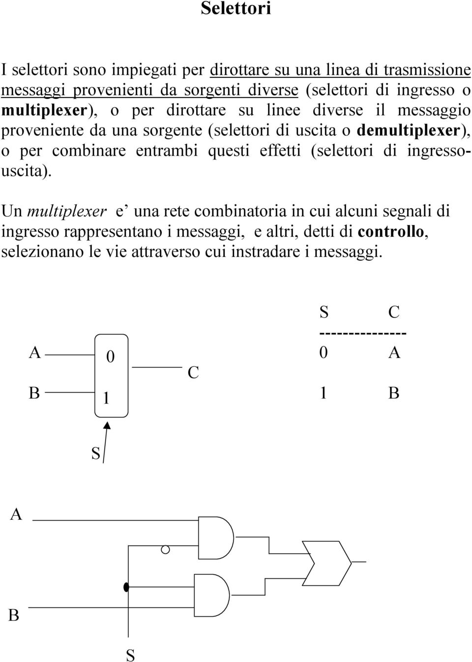 combinare entrambi questi effetti (selettori di ingressouscita).