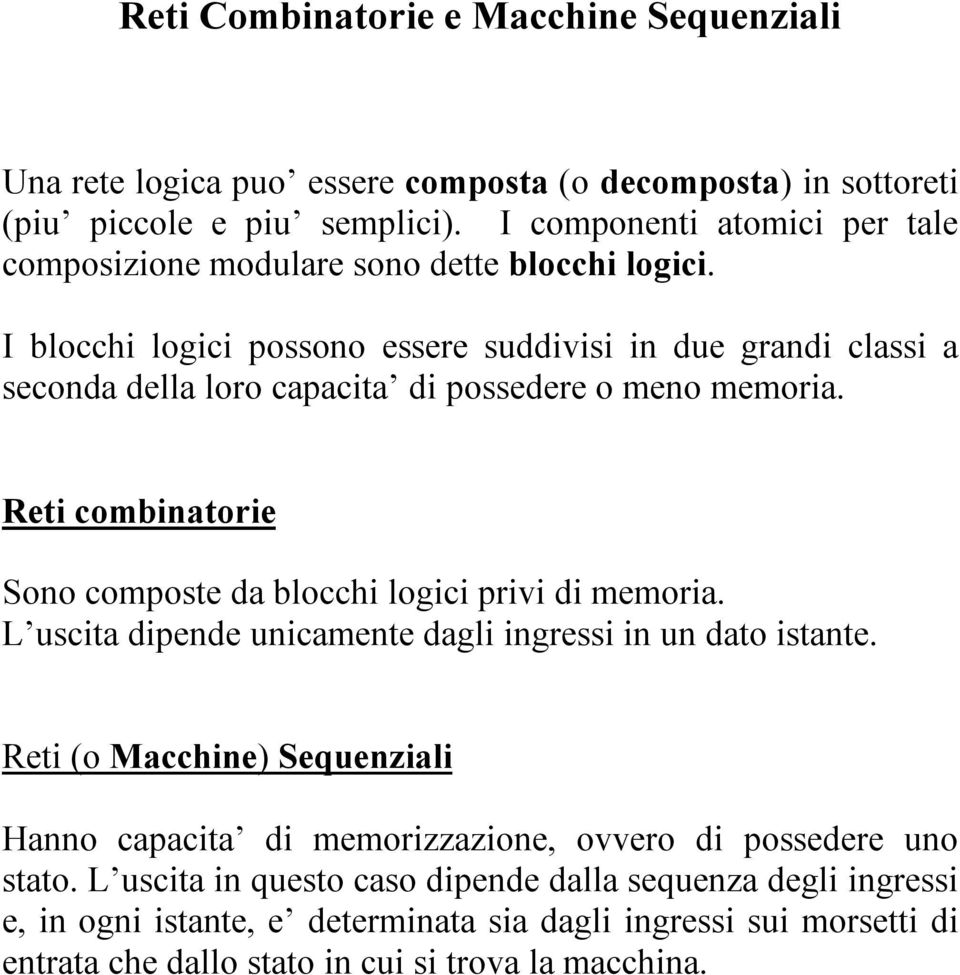 I blocchi logici possono essere suddivisi in due grandi classi a seconda della loro capacita di possedere o meno memoria.