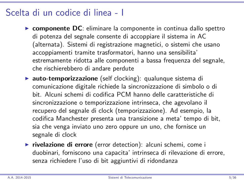 rischierebbero di andare perdute auto-temporizzazione (self clocking): qualunque sistema di comunicazione digitale richiede la sincronizzazione di simbolo o di bit.