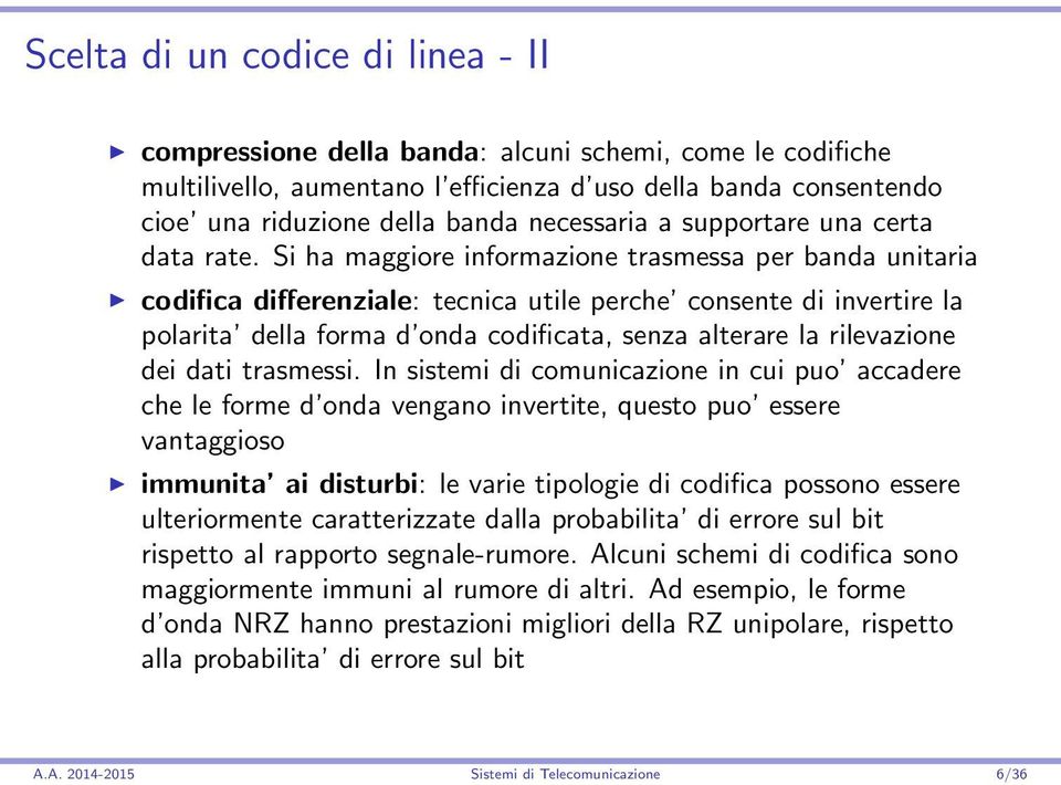 Si ha maggiore informazione trasmessa per banda unitaria codifica differenziale: tecnica utile perche consente di invertire la polarita della forma d onda codificata, senza alterare la rilevazione