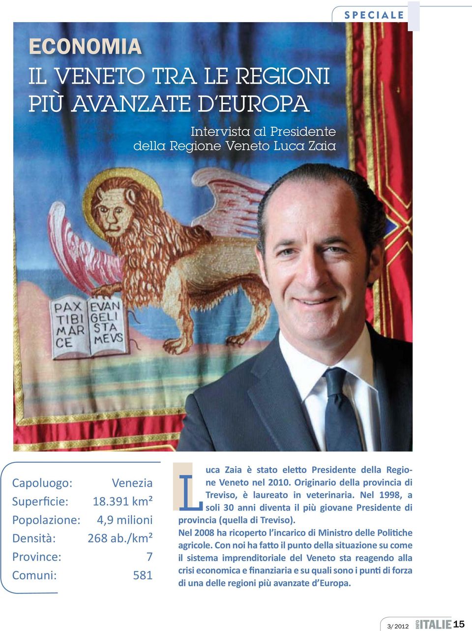 Originario della provincia di Treviso, è laureato in veterinaria. Nel 1998, a soli 30 anni diventa il più giovane Presidente di provincia (quella di Treviso).