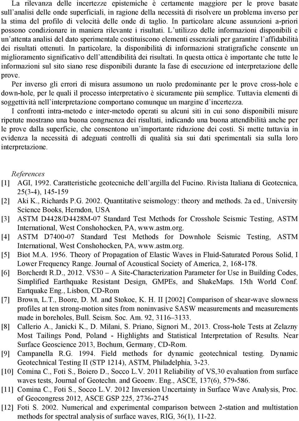 L utilizzo delle informazioni disponibili e un attenta analisi del dato sperimentale costituiscono elementi essenziali per garantire l affidabilità dei risultati ottenuti.