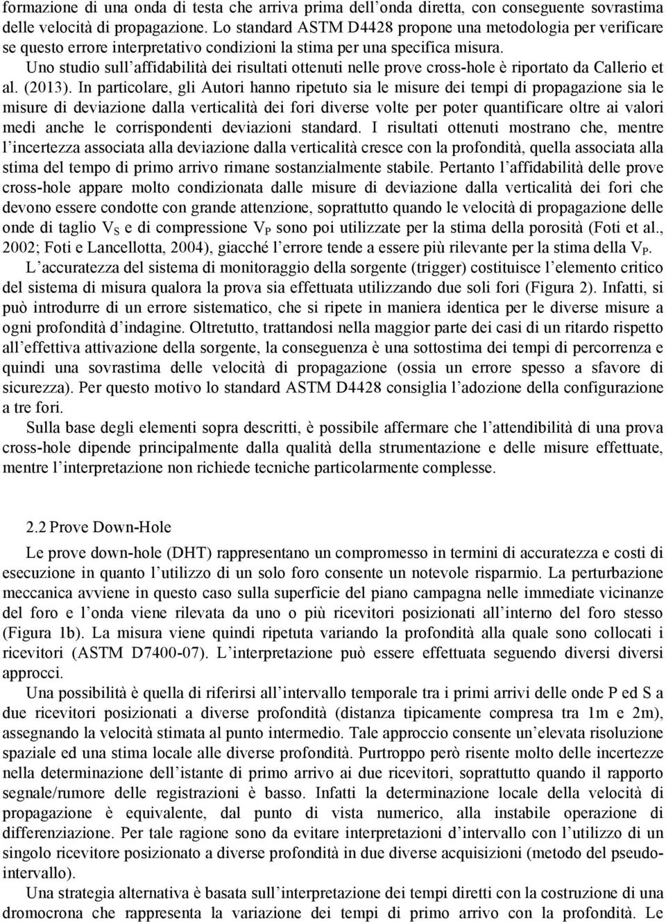 Uno studio sull affidabilità dei risultati ottenuti nelle prove cross-hole è riportato da Callerio et al. (2013).