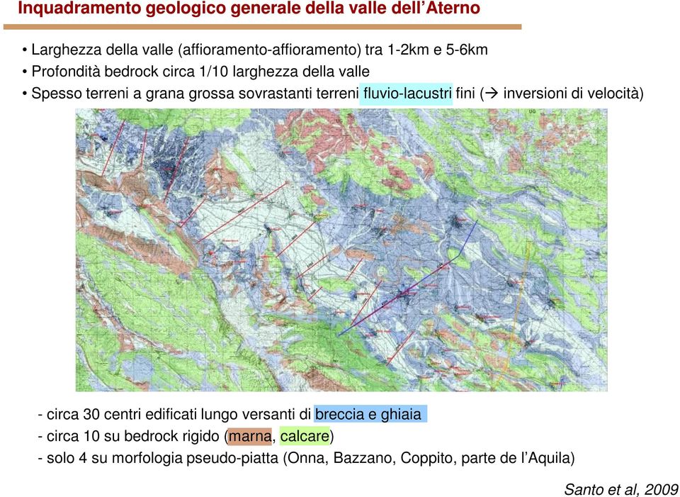 fluvio-lacustri fini ( inversioni di velocità) - circa 3 centri edificati lungo versanti di breccia e ghiaia - circa 1