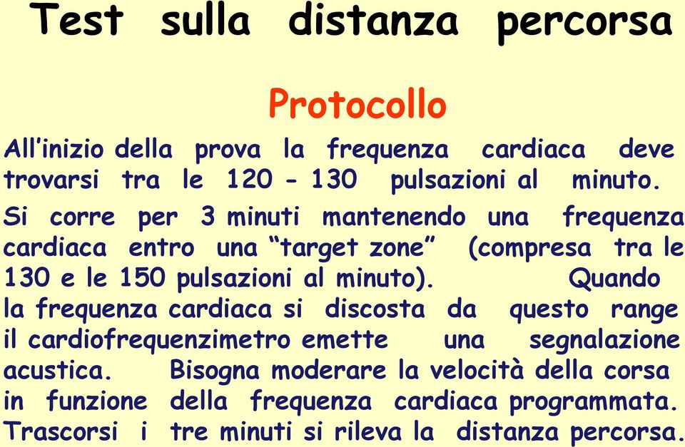 Si corre per 3 minuti mantenendo una frequenza cardiaca entro una target zone (compresa tra le 130 e le 150 pulsazioni al minuto).