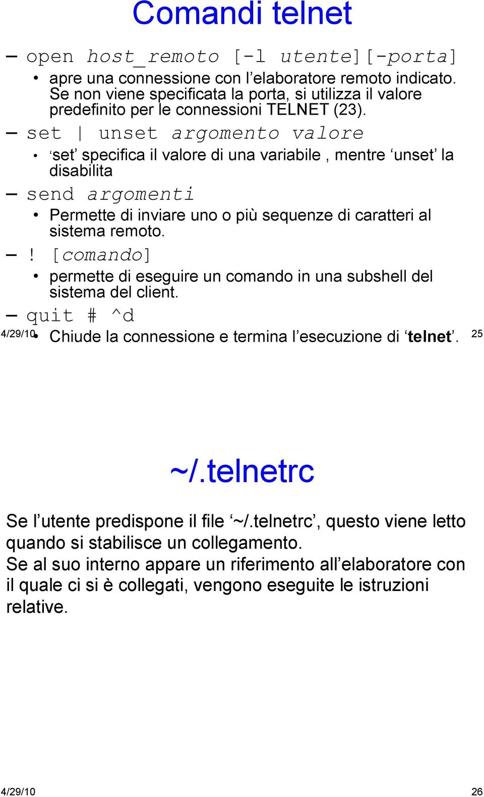 set unset argomento valore set specifica il valore di una variabile, mentre unset la disabilita send argomenti Permette di inviare uno o più sequenze di caratteri al sistema remoto.