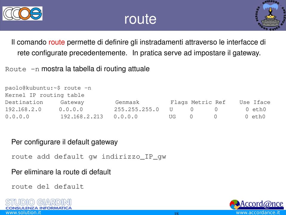 Route nmostralatabelladiroutingattuale paolo@kubuntu:~$route n KernelIProutingtable