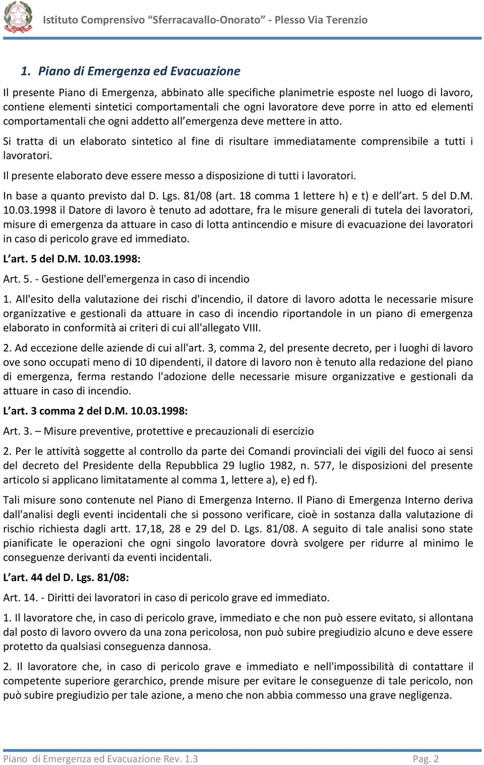 Si tratta di un elaborato sintetico al fine di risultare immediatamente comprensibile a tutti i lavoratori. Il presente elaborato deve essere messo a disposizione di tutti i lavoratori.