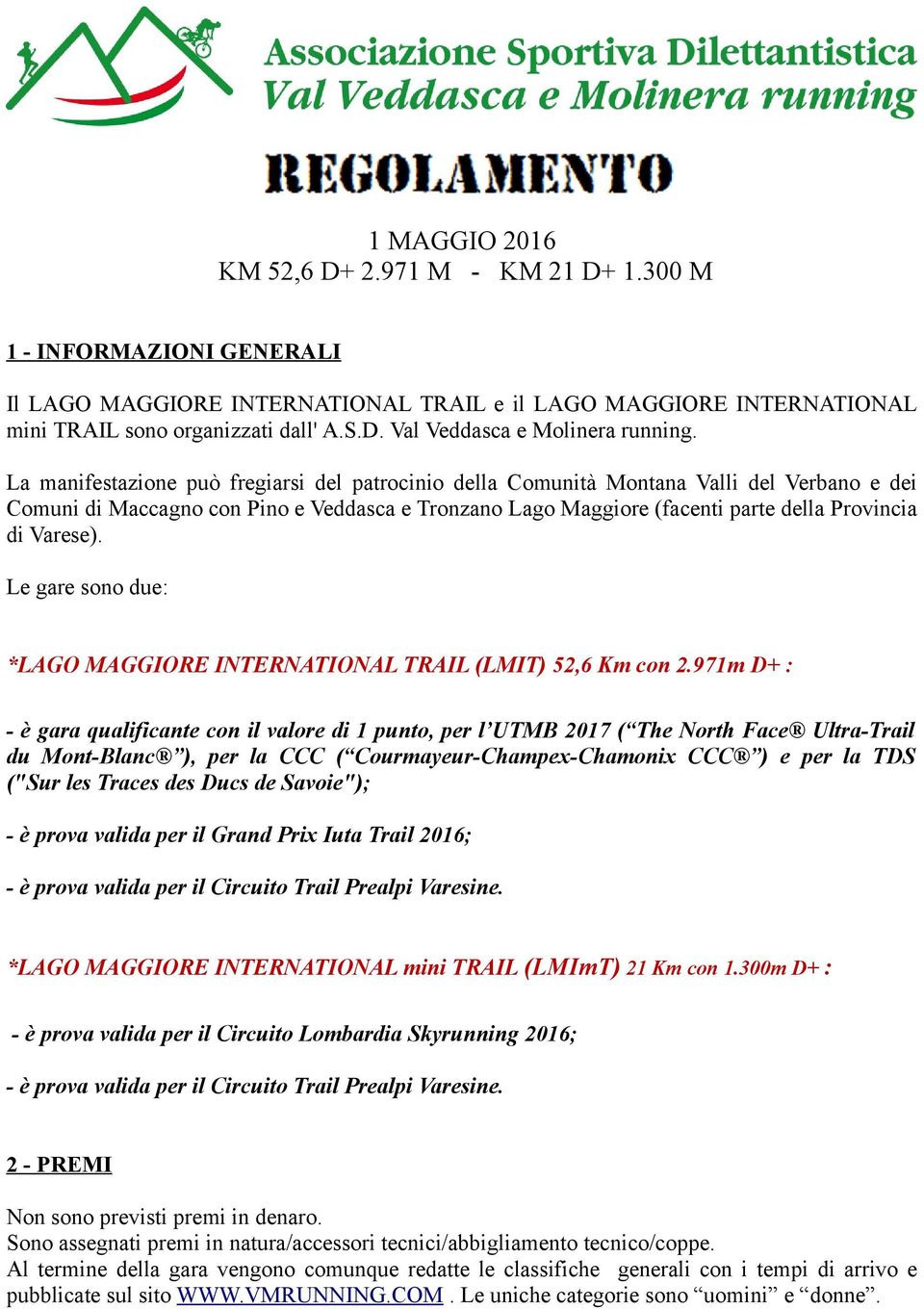 Le gare sono due: *LAGO MAGGIORE INTERNATIONAL TRAIL (LMIT) 52,6 Km con 2.