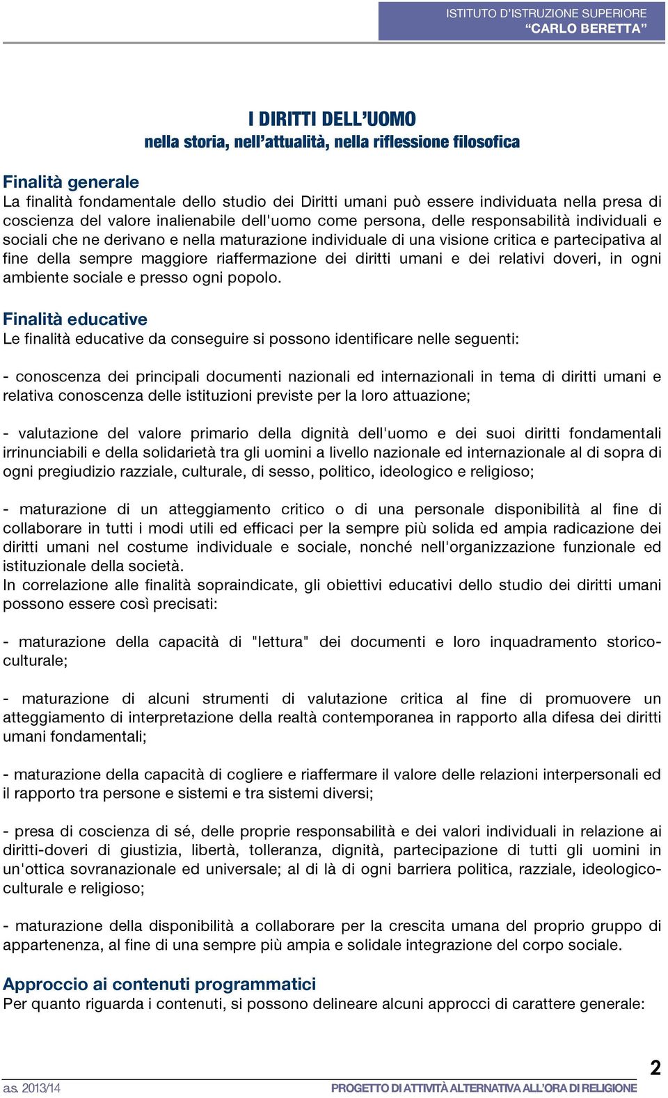 della sempre maggiore riaffermazione dei diritti umani e dei relativi doveri, in ogni ambiente sociale e presso ogni popolo.