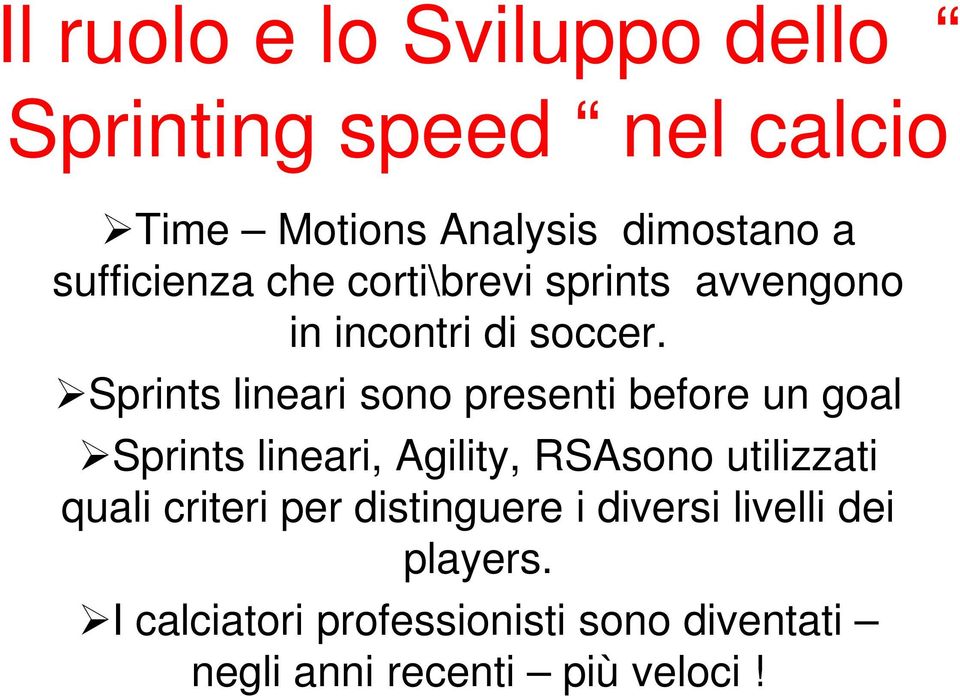Sprints lineari sono presenti before un goal Sprints lineari, Agility, RSAsono utilizzati quali