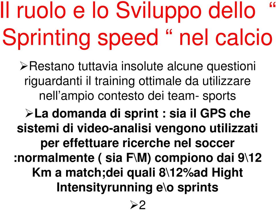 sprint : sia il GPS che sistemi di video-analisi vengono utilizzati per effettuare ricerche nel