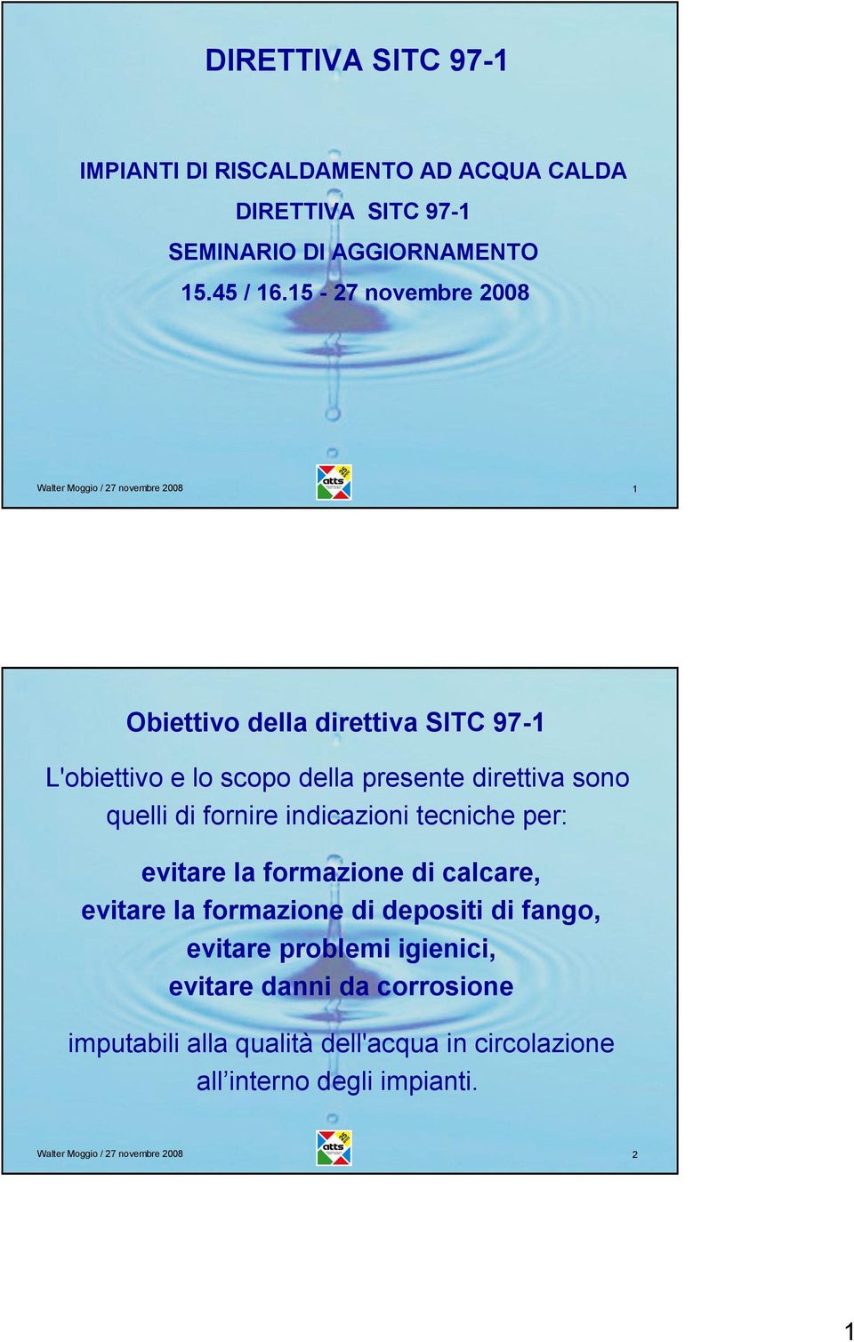 sono quelli di fornire indicazioni tecniche per: evitare la formazione di calcare, evitare la formazione di depositi di fango, evitare