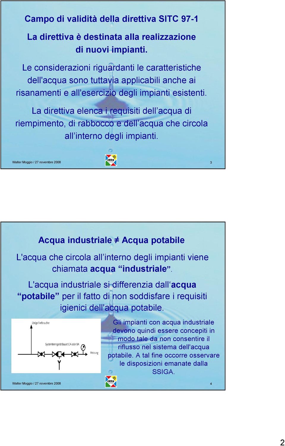 La direttiva elenca i requisiti dell acqua di riempimento, di rabbocco e dell acqua che circola all interno degli impianti.