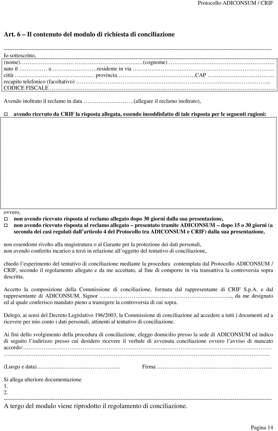 .. (cognome) nato il a residente in via. città. provincia CAP recapito telefonico (facoltativo)... CODICE FISCALE.