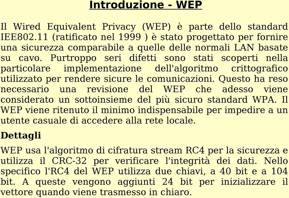 Purtroppo seri difetti sono stati scoperti nella particolare implementazione dell'algoritmo crittografico utilizzato per rendere sicure le comunicazioni.