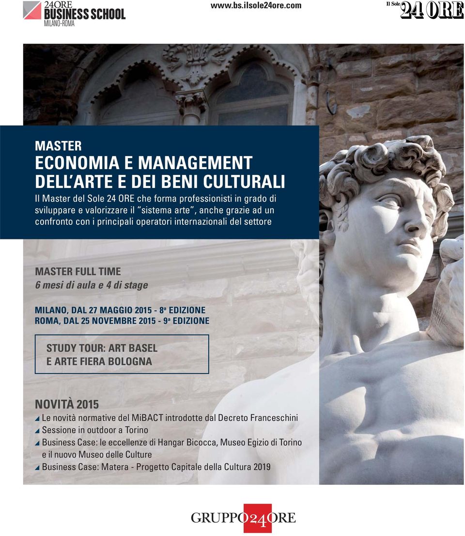 grazie ad un confronto con i principali operatori internazionali del settore MASTER FULL TIME 6 mesi di aula e 4 di stage MILANO, DAL 27 MAGGIO 2015-8 a EDIZIONE ROMA, DAL 25