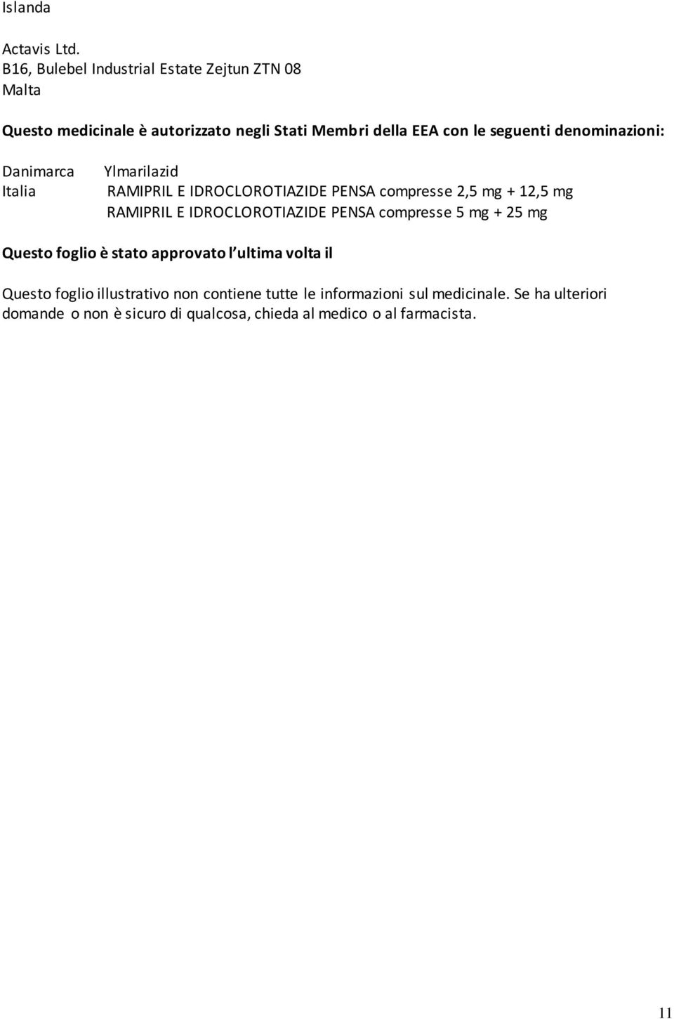 denominazioni: Danimarca Italia Ylmarilazid RAMIPRIL E IDROCLOROTIAZIDE PENSA compresse 2,5 mg + 12,5 mg RAMIPRIL E