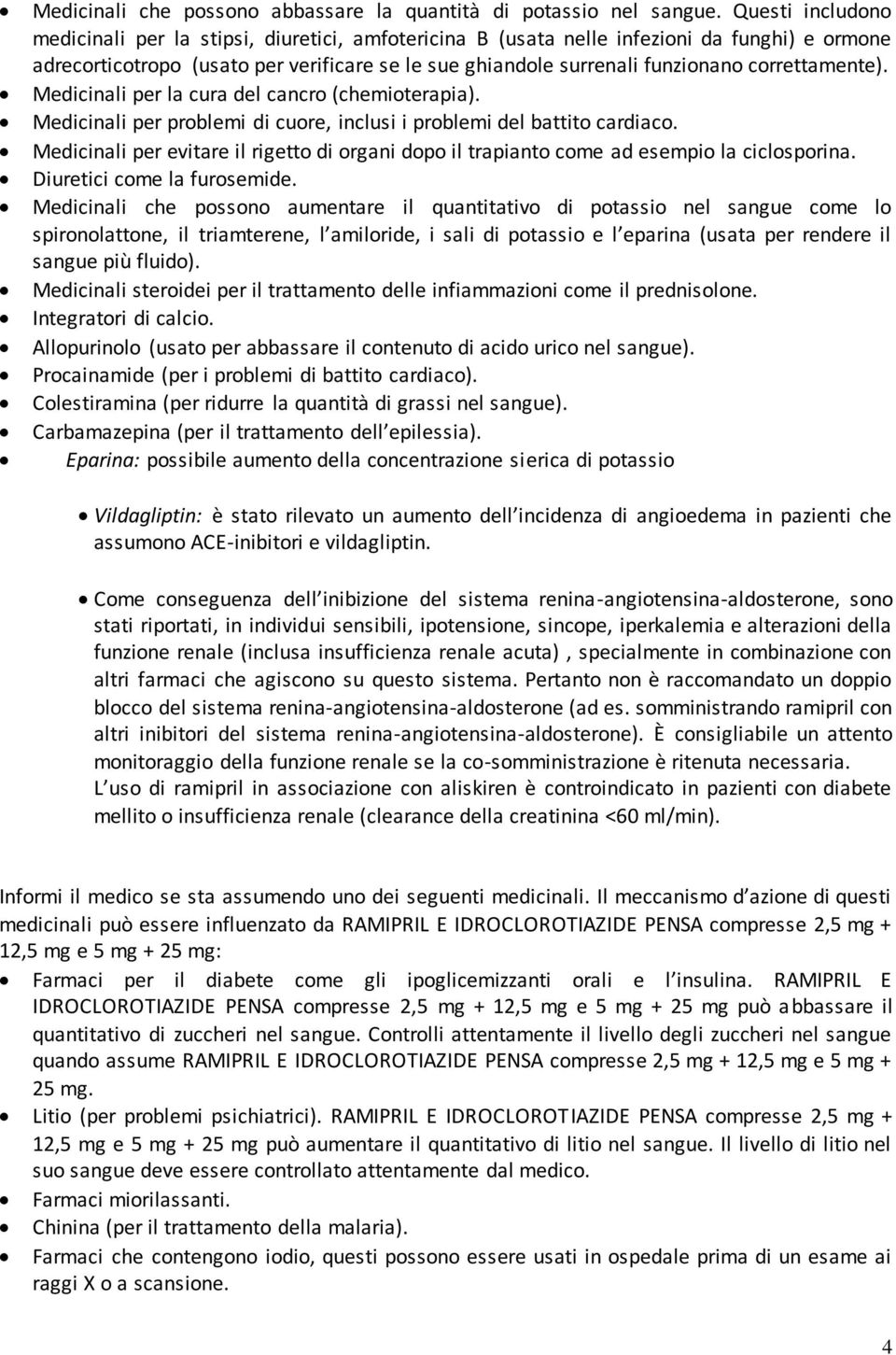 correttamente). Medicinali per la cura del cancro (chemioterapia). Medicinali per problemi di cuore, inclusi i problemi del battito cardiaco.