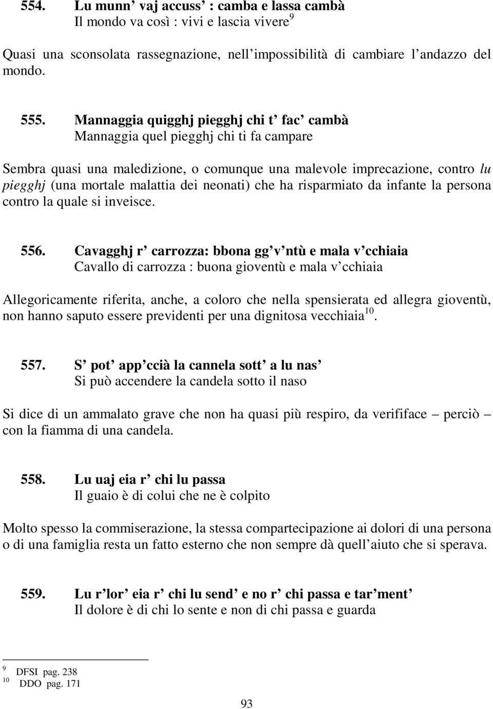 neonati) che ha risparmiato da infante la persona contro la quale si inveisce. 556.