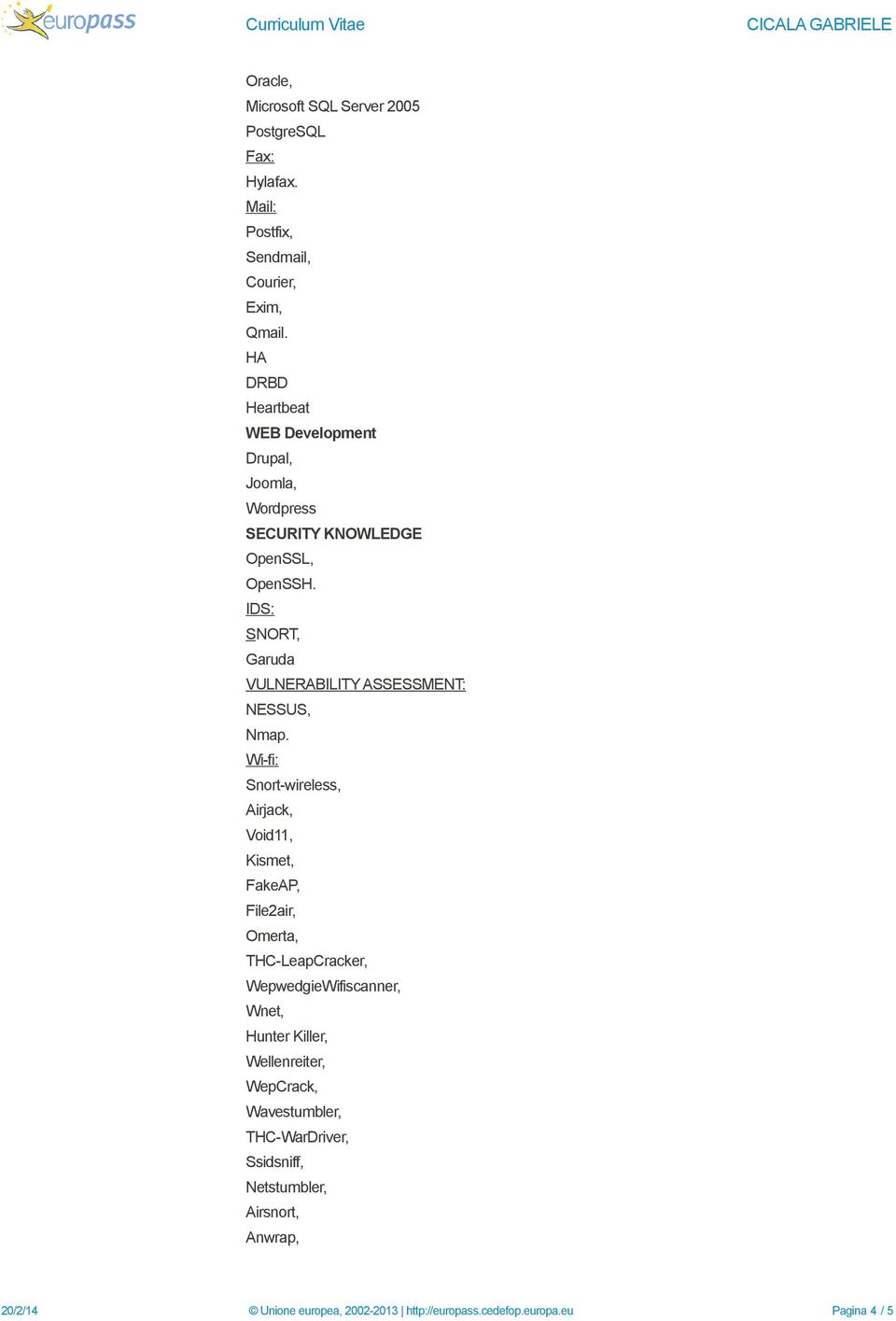 IDS: SNORT, Garuda VULNERABILITY ASSESSMENT: NESSUS, Nmap.