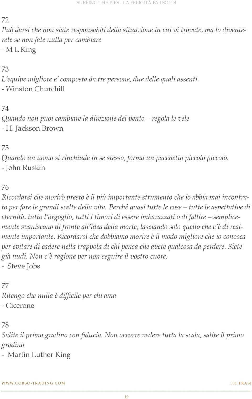 - John Ruskin 76 Ricordarsi che morirò presto è il più importante strumento che io abbia mai incontrato per fare le grandi scelte della vita.